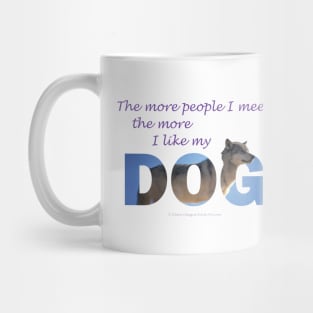 The more people I meet the more I like my dog - Husky oil painting wordart Mug